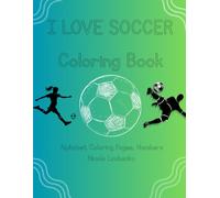 I Love Soccer Coloring Book: Coloring/Alphabet/Numbers (I Love Sports Coloring)