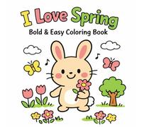 I Love Spring Coloring Book | Bold & Easy Cute Animal and Flower Designs for Kids and Adults: 40 Fun, Bold, and Easy Coloring Pages with Cute Spring Animals and Flowers