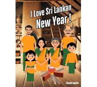 I Love Sri Lankan New Year !: A Family’s Journey to Tradition and Togetherness