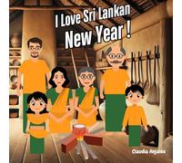 I Love Sri Lankan New Year !: A Family’s Journey to Tradition and Togetherness