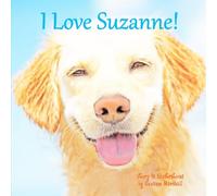 I Love Suzanne!: Personalized Children's Book with Inspirational Story & Positive Affirmations for Kids, Toddlers, Girls, Boys & Dog Lovers