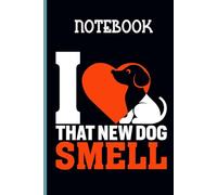 I Love That New Dog Smell With Image Dogs Cute On Black Background Gift For Animal Lover: Notebook