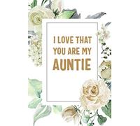 I Love That You Are My Auntie: Auntie Notebook, Cute Lined Notebook, Auntie Gifts, Floral [Idioma Inglés]