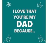 I love that You’re my Dad Because..: Things I Love About You and the Reasons Why I Love You Fill-in-the-Blank Gift Book.