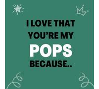 I love that You’re my Pops Because..: Things I Love About You and the Reasons Why I Love You Fill-in-the-Blank Gift Book.