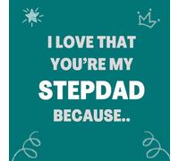 I love that You’re my Stepdad Because..: Things I Love About You and the Reasons Why I Love You Fill-in-the-Blank Gift Book.