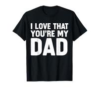 I Love That Youre My Dad Camiseta