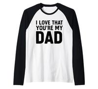I Love That You'Re My Dad Camiseta Manga Raglan