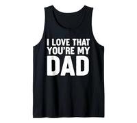 I Love That Youre My Dad Camiseta sin Mangas