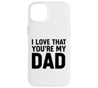 I Love That You'Re My Dad Carcasa para iPhone 14 Plus