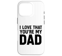 I Love That You'Re My Dad Carcasa para iPhone 16 Pro