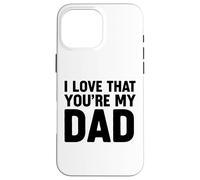 I Love That You'Re My Dad Carcasa para iPhone 16 Pro MAX