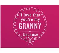I Love That You're My Granny Because: A Personal Gift Book to Share the Little Things That Make Granny So Special