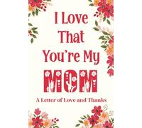 I Love That You're My Mom: A Letter of Love and Thanks