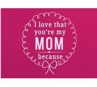 I Love That You're My Mom Because: A Personal Gift Book to Share the Little Things That Make Mom So Special