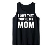 I Love That Youre My Mom Camiseta sin Mangas