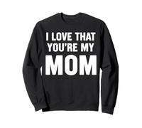 I Love That Youre My Mom Sudadera