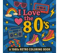 I love the 80's: A 1980's Retro Coloring Book