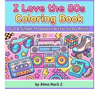 I Love the 80s Coloring Book: Fun & Simple Throwback Art for Stress Relief