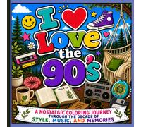 I love the 90's- A Nostalgic coloring journey through the decade of style, music, and memories