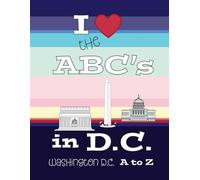 I Love the ABC's of DC: Washington, D.C. from A to Z