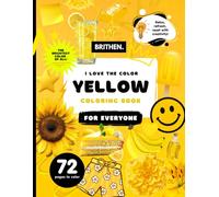 I Love The Color Yellow Coloring Book: 8.5” x 11” | 72 Bold and Easy Outlines to Color and Draw | Featuring All Things Yellow Illustrations for All Ages