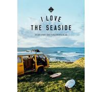 I Love the Seaside: the Surf and Travel Guide to Great Britain and Ireland: 4