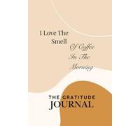 I Love The Smell Of Coffee In The Morning: Gratitude journal