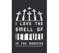 I Love The Smell Of Jet Fuel In The Morning: Funny Jet Plane Pilot Gag Gift That Will Make The Fighter Pilot In Your Life Smile