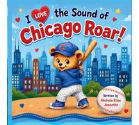 I Love the Sound of Chicago Roar!: A Story of Chicago Baseball Magic (The Sounds of America)