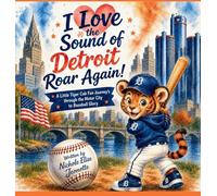 I Love the Sound of Detroit Roar Again!: A Little Tiger Cub Fan Journey's through the Motor City to Baseball Glory (The Sounds of America)