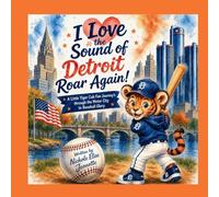 I Love the Sound of Detroit Roar Again!: A Little Tiger Cub Fan Journey's through the Motor City to Baseball Magic (The Sounds of America)