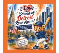 I Love the Sound of Detroit Roar Again!: A Little Tiger Cub Fan Journey's Through the Motor City to Baseball Glory (The Sounds of America Series)