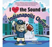 I Love the Sound of Indianapolis Cheer!: Follow a little blue colt football fan in the Capital City!: 5 (The Football Stadium Sounds Series)