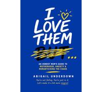 I Love Them But…: An Honest Mums Guide To Motherhood, Anxiety & Romanticising The Chaos