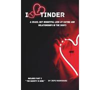 I Love Tinder: A Crass, But insightful look at dating and relationships in the 2020’s Including part 2 the "Naivety is Gone"