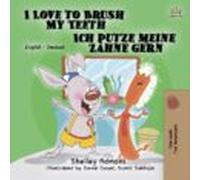 I Love To Brush My Teeth Ich Putze Meine Zähne Gern: English German Bi