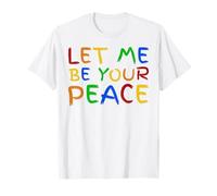 I Love To Come In Peace - I'm Peace - Let Me Be Your Peace Camiseta