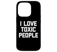 I Love Toxic People - Divertido Dicho sarcástico Novedad tóxico Carcasa para iPhone 14 Pro