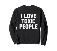 I Love Toxic People - Divertido Dicho sarcástico Novedad tóxico Sudadera