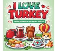 I Love Turkey Coloring Book for Kids & Adults: Beautiful Turkish Landmarks, Culture, Food & Patterns for All Ages