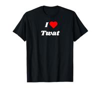I love Twat - divertidos regalos para adultos para mujer u hombre Camiseta