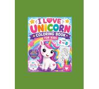 I LOVE UNICORN COLORING BOOK FOR KIDS AGES 2 TO 8