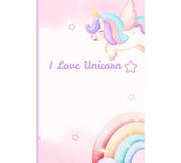I Love Unicorns: A Rainbow and Unicorn Journal: Cute Lined Notebook for Girls, Kids, and Teens to Write, Draw, and Dream