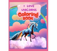 I Love Unicorns Coloring Book: Magical Dreams