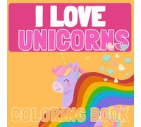 I love Unicorns: Cute, Fun & Easy coloring book for ages 4-8