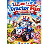I Love USA Tractor Fun Coloring Book for Toddlers: Patriotic Tractor Adventures, Cute Farm Animals & USA 250 Celebration Pages for Boys and Girls Ages 2-5