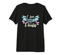 I Love What I Doula Partera Trabajadora de Parto Entrenador Laboral Doula Camiseta Premium