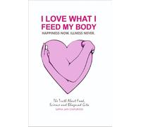 I Love What I Feed My Body: The Truth about Food, Science and Bhagavad Gita