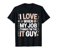 I Love When My Job Thinks I'm The IT Guy Tech Employee - Camiseta